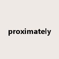 proximately是什么意思