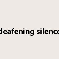 deafening silence是什么意思