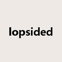 lopsided是什么意思