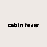 cabin fever是什么意思