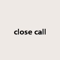 close call是什么意思