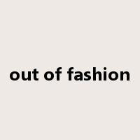 out of fashion是什么意思