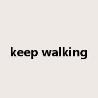 keep walking是什么意思