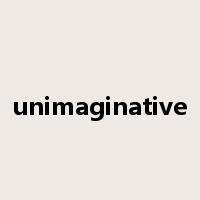 unimaginative是什么意思