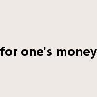 for one's money是什么意思