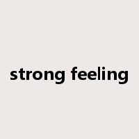 strong feeling是什么意思
