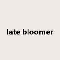 late bloomer是什么意思