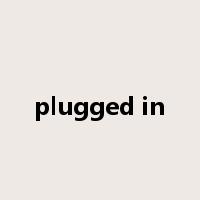 plugged in是什么意思