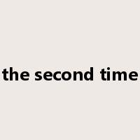 the second time是什么意思