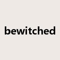 bewitched是什么意思