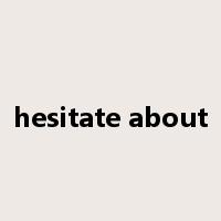 hesitate about是什么意思
