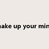 make up your mind是什么意思