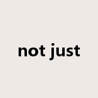 not just是什么意思