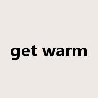 get warm是什么意思