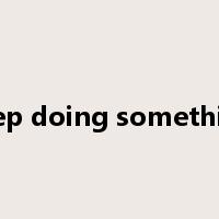 keep doing something是什么意思