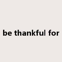 be thankful for是什么意思