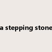 a stepping stone是什么意思