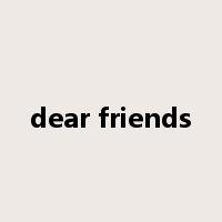 dear friends是什么意思