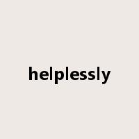 helplessly是什么意思