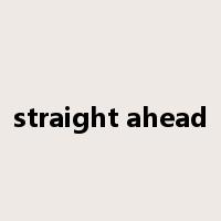 straight ahead是什么意思