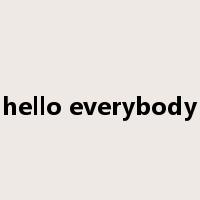 hello everybody是什么意思