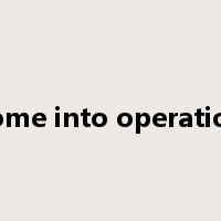 come into operation是什么意思