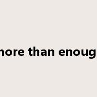 more than enough是什么意思