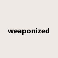 weaponized是什么意思