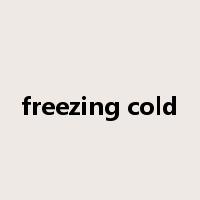 freezing cold是什么意思
