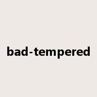 bad-tempered是什么意思