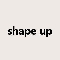 shape up是什么意思
