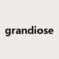grandiose是什么意思