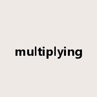 multiplying是什么意思