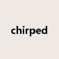 chirped是什么意思