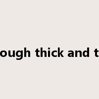 through thick and thin是什么意思