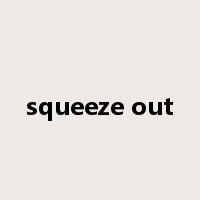 squeeze out是什么意思
