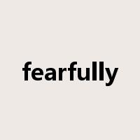 fearfully是什么意思