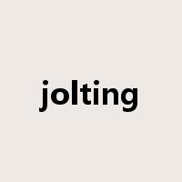 jolting是什么意思