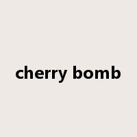 cherry bomb是什么意思