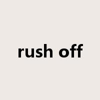 rush off是什么意思