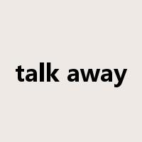 talk away是什么意思
