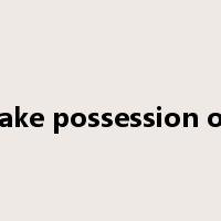 take possession of是什么意思