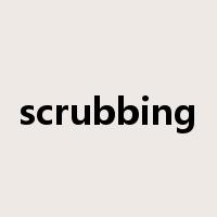 scrubbing是什么意思