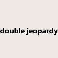 double jeopardy是什么意思
