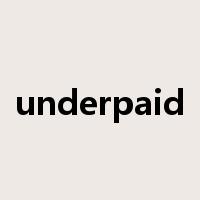 underpaid是什么意思