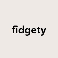 fidgety是什么意思