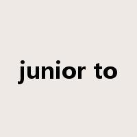junior to是什么意思