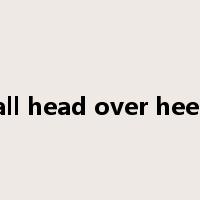 fall head over heels是什么意思