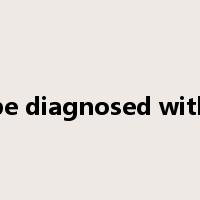 be diagnosed with是什么意思