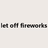 let off fireworks是什么意思